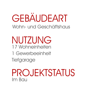 Im Bau Projektstatus  17 Wohneinheiten 1 Gewerbeeinheit Tiefgarage Nutzung  Wohn- und Geschäftshaus Gebäudeart