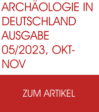 ARCHÄOLOGIE IN DEUTSCHLANDAusgabe 05/2023, Okt-Nov zum Artikel