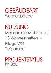 Im Bau Projektstatus  Mehrfamilienwohnhaus 18 Wohneinheiten + Pflege-WG Tiefgarage Nutzung  Wohngebäude Gebäudeart