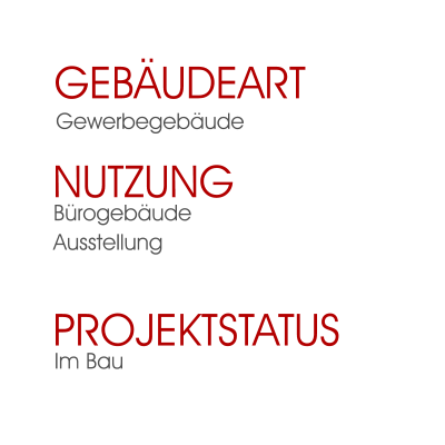 Im Bau Projektstatus  BürogebäudeAusstellung Nutzung  Gewerbegebäude Gebäudeart