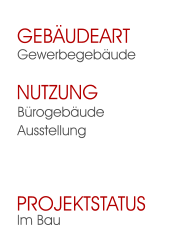 Im Bau Projektstatus  BürogebäudeAusstellung Nutzung  Gewerbegebäude Gebäudeart