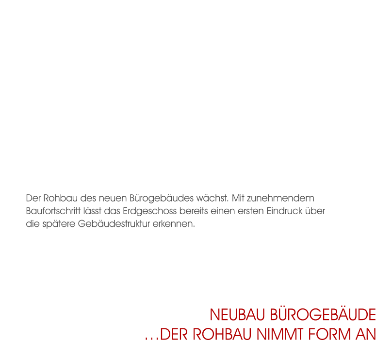 Der Rohbau des neuen Bürogebäudes wächst. Mit zunehmendem Baufortschritt lässt das Erdgeschoss bereits einen ersten Eindruck über die spätere Gebäudestruktur erkennen. Neubau Bürogebäude…DER ROHBAU NIMMT FORM AN
