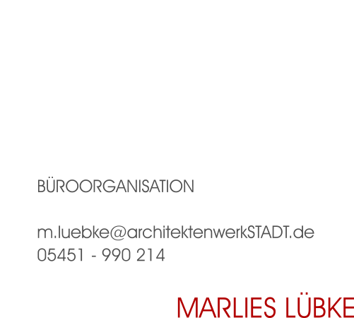 Büroorganisation  m.luebke@architektenwerkSTADT.de 05451 - 990 214 Marlies Lübke